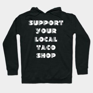 Support Your Local Taco Shop Hoodie